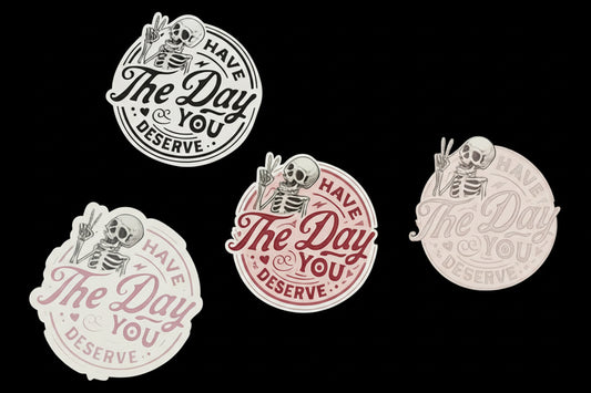 Have the Day You Deserve funny sarcastic sticker 3”